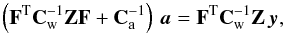 Mathematical equation: \begin{equation} \left({\bf F}^{\mathrm T} {\bf C}_{\rm w}^{-1}{\bf Z}{\bf F} +{\bf C}_{\rm a}^{-1}\right)\,\vec{a} = {\bf F}^{\mathrm T} {\bf C}_{\rm w}^{-1}{\bf Z}\, \vec{y} ,\label{baseeq} \end{equation}