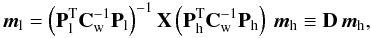 Mathematical equation: $$ \vec{m}_{\mathrm l} = \left({\bf P}_{\mathrm l}^{\mathrm T}{\bf C}_{\rm w}^{-1}{\bf P}_{\mathrm l}\right)^{-1}{\bf X} \left({\bf P}_{\mathrm h}^{\mathrm T}{\bf C}_{\rm w}^{-1}{\bf P}_{\mathrm h}\right)\, \vec{m}_{\mathrm h} \equiv {\bf D}\, \vec{m}_{\mathrm h} , $$