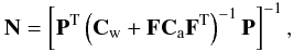 Mathematical equation: $$ {\bf N} = \left[{\bf P}^{\mathrm T}\left({\bf C}_{\rm w}+{\bf F}{\bf C}_{\rm a}{\bf F}^{\mathrm T}\right)^{-1}{\bf P}\right]^{-1}, $$