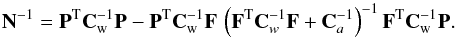 Mathematical equation: \begin{equation} {\bf N}^{-1}={\bf P}^{\mathrm T}{\bf C}_{\rm w}^{-1}{\bf P} - {\bf P}^{\mathrm T}{\bf C}_{\rm w}^{-1}{\bf F}\,\left({\bf F}^{\mathrm T}{\bf C}_{w}^{-1}{\bf F}+ {\bf C}_{a}^{-1} \right)^{-1} {\bf F}^{\mathrm T}{\bf C}_{\rm w}^{-1}{\bf P} . \label{eq_NCVM} \end{equation}