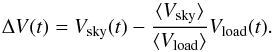 Mathematical equation: \begin{equation} \Delta V(t) = V_{\rm sky}(t) - \frac{\langle V_{\rm sky}\rangle}{\langle V_{\rm load}\rangle} V_{\rm load}(t) . \label{requation} \end{equation}