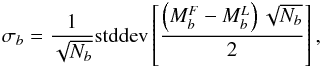 Mathematical equation: \begin{eqnarray} \sigma_b=\frac{1}{\sqrt{N_b}}{\rm stddev}\left[\frac{\left(M_b^F - M_b^L\right)\sqrt{N_b}}{2}\right], \end{eqnarray}
