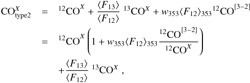 Mathematical equation: \begin{eqnarray} \nonumber {\rm CO}_{\rm type2}^X &=& {^{12}{\rm CO}}^X+ \frac{\langle F_{13}\rangle}{\langle F_{12}\rangle }\; {^{13}{\rm CO}^X} +w_{353} \langle F_{12}\rangle_{353}{^{12}{\rm CO}}^{[3-2]}\\\nonumber & = & {^{12}{\rm CO}}^X\left(1+w_{353}\langle F_{12}\rangle_{353}\frac{{^{12}{\rm CO}}^{[3-2]}}{{^{12}{\rm CO}}^{X}}\right) \\ &&+ \frac{\langle F_{13}\rangle}{\langle F_{12}\rangle }\; {^{13}{\rm CO}^X}\;, \label{eq:13co_type2} \end{eqnarray}