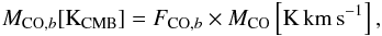 Mathematical equation: \begin{eqnarray} M_{\mathrm{CO} ,b} [\mathrm{K}_{\rm CMB}]= F_{\mathrm{CO},b} \times M_{\mathrm{CO}}\left[\mathrm{K\,km\,s}^{-1}\right], \end{eqnarray}
