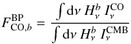 Mathematical equation: \begin{eqnarray} F^{\mathrm{BP}}_{\mathrm{CO},b} = \frac{\int {\rm d}\nu \ H^{b}_{\nu} \ I^{\mathrm{CO}}_{\nu} }{\int {\rm d}\nu \ H^{b}_{\nu} \ I^{\mathrm{CMB}}_{\nu} } \label{coconvbpequ} \end{eqnarray}