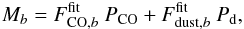 Mathematical equation: \begin{eqnarray} M_{b} = F_{{\rm CO},b}^{\rm fit} \ P_{\rm CO} + F_{{\rm dust},b}^{\rm fit} \ P_{\mathrm{d}}, \label{eq:skycoeff} \end{eqnarray}