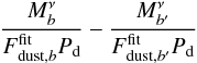 Mathematical equation: \begin{eqnarray*} \frac{M^{\nu}_{b}}{F_{{\rm dust},b}^{\rm fit} P_{\mathrm{d}}}-\frac{M^{\nu}_{b^\prime}}{F_{{\rm dust},b^\prime}^{\rm fit} P_{\mathrm{d}}} \end{eqnarray*}