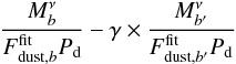 Mathematical equation: \begin{eqnarray*} \frac{M^{\nu}_{b}}{F_{{\rm dust},b}^{\rm fit} P_{\mathrm{d}}}- \gamma \times \frac{M^{\nu}_{b^\prime}}{F_{{\rm dust},b^\prime}^{\rm fit} P_{\mathrm{d}}} \end{eqnarray*}