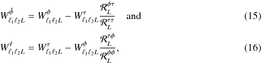 Mathematical equation: \begin{eqnarray} W^{\hat{\phi\,}}_{\ell_1 \ell_2 L} &=& W^{\phi}_{\ell_1 \ell_2 L} - W^{\tau}_{\ell_1 \ell_2 L} \frac{{\cal R}_L^{\phi \tau}} {{\cal R}_L^{\tau \tau}} \quad {\rm and} \label{eqn:phibhwt}\\ W^{\hat{\tau\,}}_{\ell_1 \ell_2 L} &=& W^{\tau}_{\ell_1 \ell_2 L} - W^{\phi}_{\ell_1 \ell_2 L} \frac{{\cal R}_L^{\tau \phi}} {{\cal R}_L^{\phi \phi}}, \label{eqn:taubhwt} \end{eqnarray}
