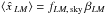Mathematical equation: \hbox{$\left< \hat{x\,}_{LM} \right> = f_{LM,\,{\rm sky}}\, \beta_{LM}$}