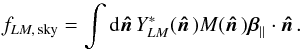 Mathematical equation: \begin{equation} f_{LM,\,{\rm sky}} = \int {\rm d}\hatn Y_{LM}^*(\hatn) M(\hatn) \vec{\beta}_{\parallel} \cdot \hatn. \label{eqn:fsky} \end{equation}