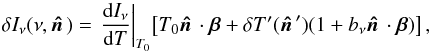 Mathematical equation: \begin{equation} \delta I_\nu(\nu,\hatn) = \left.\frac{{\rm d}I_\nu}{{\rm d}T}\right|_{T_0}\! \left[T_0\hatn\cdot\vec{\beta} + \delta T^\prime(\hatn^\prime)(1 + \fnu\hatn\cdot\vec{\beta})\right], \end{equation}