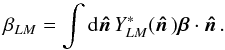 Mathematical equation: \begin{equation} \beta_{LM} = \int {\rm d}\hatn Y_{LM}^*(\hatn) \vec{\beta} \cdot \hatn. \end{equation}