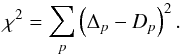Mathematical equation: \begin{equation} \chi^2 = \sum_p \left(\Delta_{p} - D_{p}\right)^2. \end{equation}