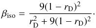 Mathematical equation: \begin{equation} \beta_\mathrm{iso} = \frac{9(1-r_{\rm D})^2}{r_{\rm D}^2+9(1-r_{\rm D})^2}\cdot \end{equation}