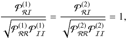 Mathematical equation: \begin{equation} \frac{\mathcal{P}_\mathcal{RI}^{(1)}}{\sqrt{\mathcal{P}_\mathcal{RR}^{(1)}\mathcal{P}_\mathcal{II}^{(1)}}} =\frac{\mathcal{P}_\mathcal{RI}^{(2)}}{\sqrt{\mathcal{P}_\mathcal{RR}^{(2)}\mathcal{P}_\mathcal{II}^{(2)}}}=1, \label{eq:curvaton} \end{equation}