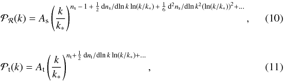 Mathematical equation: \begin{eqnarray} &&\mathcal{P}_{\cal R}(k) = A_\mathrm{s} \left( \frac{k}{k_*}\right)^{n_\mathrm{s}\,-\,1 \,+ \, \frac{1}{2} \, \mathrm{d}n_\mathrm{s}/\mathrm{d}\!\ln k \ln(k/k_*) \,+\, \frac{1}{6} \, \mathrm{d}^2n_\mathrm{s}/\mathrm{d}\!\ln k^2 \left( \ln(k/k_*) \right)^2 + ...}, \label{scalarps}~~~~~~~~~~~~\\[5mm] &&\mathcal{P}_\mathrm{t}(k) = A_\mathrm{t} \left( \frac{k}{k_*}\right)^{n_\mathrm{t} + \frac{1}{2} \, \mathrm{d}n_\mathrm{t}/\mathrm{d}\!\ln k \ln(k/k_*) + ... }, \label{tensorps} \end{eqnarray}