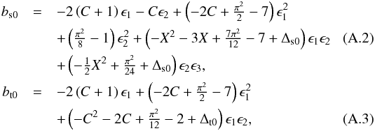 Mathematical equation: \appendix \setcounter{section}{1} \begin{eqnarray} b_{\mathrm{s}0} &=& - 2\left(C + 1\right)\epsilon_1 - C \epsilon_2 + \left(- 2C + {\textstyle\frac{\pi^2}{2}} - 7\right) \epsilon_1^2 \nonumber \\ && + \left({\textstyle\frac{\pi^2}{8}} - 1\right) \epsilon_2^2 + \left(- X^2 - 3 X + {\textstyle\frac{7\pi^2}{12}} - 7 + \Delta_{\mathrm{s}0} \right) \epsilon_1\epsilon_2\\ && + \left(-{\textstyle\frac 12} X^2 + {\textstyle\frac{\pi^2}{24}} + \Delta_{\mathrm{s}0} \right) \epsilon_2\epsilon_3 , \nonumber \\ b_{\mathrm{t}0} &=& - 2\left(C + 1\right)\epsilon_1 + \left(- 2C + {\textstyle\frac{\pi^2}{2}} - 7\right) \epsilon_1^2 \nonumber\\ && + \left(-C^2 - 2C + {\textstyle\frac{\pi^2}{12}} - 2 + \Delta_{\mathrm{t}0}\right) \epsilon_1\epsilon_2, \end{eqnarray}