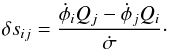 Mathematical equation: \begin{equation} \delta s_{ij} = \frac{\dot{\phi}_i Q_j - \dot{\phi}_j Q_i}{\dot{\sigma}}\cdot \end{equation}
