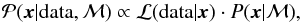 Mathematical equation: \begin{equation} \mathcal{P}(\vec{x} | \text{data}, \mathcal{M}) \propto \mathcal{L}(\text{data} | \vec{x}) \cdot P(\vec{x} | \mathcal{M}), \end{equation}