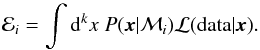 Mathematical equation: \begin{equation} \label{eq:Evidencefull} \mathcal{E}_i=\int \text{d}^kx~ P(\vec{x} | \mathcal{M}_i)\mathcal{L}(\text{data} | \vec{x}). \end{equation}