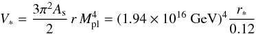 Mathematical equation: \begin{equation} V_* = \frac{3 \pi^2 A_{\mathrm{s}}}{2} \, r \, M_{\mathrm {pl}}^4 = (1.94 \times 10^{16}~{\mathrm{GeV}} )^4 \frac{r_*}{0.12} \end{equation}