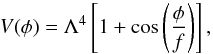 Mathematical equation: \begin{equation} V(\phi )=\Lambda^4 \left[1+\cos \left(\frac{\phi}{f} \right) \right], \label{NatInf} \end{equation}