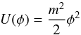 Mathematical equation: \begin{equation} U(\phi) = \frac{m^2}{2} \phi^2 \end{equation}