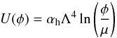 Mathematical equation: \begin{equation} U(\phi) = \alpha_\mathrm{h} \Lambda^4 \ln \left( \frac{\phi}{\mu} \right) \end{equation}