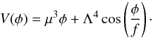Mathematical equation: \begin{equation} V(\phi) = \mu^3 \phi + \Lambda^4 \cos \left( \frac{\phi}{f} \right) \cdot \label{amistanton} \end{equation}