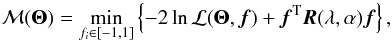 Mathematical equation: \begin{equation} \mathcal{M}(\boldsymbol \Theta) =\underset{f_{i} \in [-1,1]}{\textrm{min}} \left\{-2 \ln \mathcal{L}(\boldsymbol \Theta,\vec{f}) + \vec{f}^{\rm T} \vec{R}(\lambda,\alpha) \vec{f}\right\} , \end{equation}