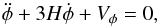 Mathematical equation: \begin{equation} \ddot \phi + 3 H \dot \phi + V_{ \phi } = 0, \label{InfZero} \end{equation}