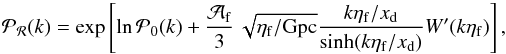Mathematical equation: \begin{equation} \mathcal{P_R}(k) = \exp \left[\ln \mathcal{P}_{0}(k) + \frac{\mathcal{A}_\mathrm{f}}{3} \, \sqrt{\eta_\mathrm{f}/\mathrm{Gpc}} \frac{k \eta_\mathrm{f}/x_{\rm d}} {\sinh (k \eta_\mathrm{f}/x_\mathrm{d})} W'(k \eta_\mathrm{f})\right], \end{equation}