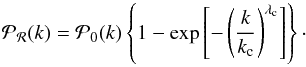 Mathematical equation: \begin{equation} \mathcal{P_R}(k) = \mathcal{P}_{0}(k) \left\{ 1 - \exp \left[- \left( \frac{k}{k_\mathrm{c}} \right)^{\lambda_\mathrm{c}} \right] \right\}\cdot \end{equation}
