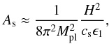 Mathematical equation: \begin{equation} \label{sps} A_\mathrm{s} \approx \frac{1}{8 \pi^2 M^2_\mathrm{pl}} \frac{H^2}{c_\mathrm{s} \epsilon_1} , \end{equation}