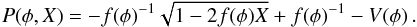 Mathematical equation: \begin{equation} P(\phi,X)=- f(\phi)^{-1} \sqrt{1-2f(\phi) X}+f(\phi)^{-1}-V(\phi)\, . \end{equation}