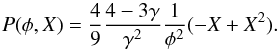 Mathematical equation: \begin{equation} P(\phi,X)=\frac{4}{9} \frac{4-3 \gamma}{\gamma^2} \frac{1}{\phi^2}(-X+X^2).\, \end{equation}