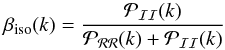 Mathematical equation: \begin{equation} \beta _\mathrm{iso}(k)=\frac{\mathcal{P}_\mathcal{II}(k)}{\mathcal{P}_\mathcal{RR}(k)+\mathcal{P}_\mathcal{II}(k)} \label{PrimFrac} \end{equation}