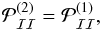 Mathematical equation: \begin{equation} \mathcal{P}_\mathcal{II}^{(2)}=\mathcal{P}_\mathcal{II}^{(1)}, \end{equation}