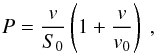 Mathematical equation: \begin{equation} P=\frac{v}{S_{0}}\left(1+\frac{v}{v_{0}}\right)\ ,\label{eq:NLin} \end{equation}