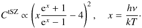 Mathematical equation: \begin{equation} C^{{\rm tSZ}}\propto\left(x\frac{{\rm e}^{x}+1}{{\rm e}^{x}-1}-4\right)^{2},\quad x=\frac{h\nu}{kT}\cdot \label{SZ4} \end{equation}