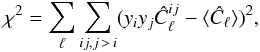 Mathematical equation: \begin{equation} \chi^{2}=\sum_{\ell}\sum_{ij,j\,>\,i}(y_{i}y_{j}\hat{C}_{\ell}^{ij}-\langle\hat{C}_{\ell}\rangle)^{2},\label{IF1a} \end{equation}