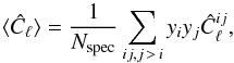 Mathematical equation: \begin{equation} \langle\hat{C}_{\ell}\rangle=\frac{1}{N_{{\rm spec}}}\sum_{ij,j\,>\,i}y_{i}y_{j}\hat{C}_{\ell}^{ij},\label{IF1b} \end{equation}