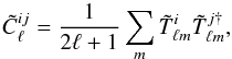 Mathematical equation: \begin{equation} \tilde{{C}}_{\ell}^{ij}=\frac{1}{2\ell+1}\sum_{m}\tilde{{T}}_{\ell m}^{i}\tilde{{T}}_{\ell m}^{j\dagger},\label{C1} \end{equation}