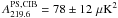 Mathematical equation: \hbox{$A^{\mathrm{PS, CIB}}_{219.6} = 78\pm12\,\muK^2$}