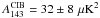 Mathematical equation: \hbox{$A^{\mathrm{CIB}}_{143}= 32 \pm 8\,\muK^2$}
