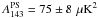 Mathematical equation: \hbox{$A^{\mathrm{PS}}_{143}=75\pm 8\,\muK^2$}