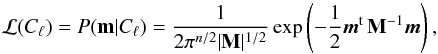 Mathematical equation: \begin{equation} \mathcal{L}(C_{\ell}) = P(\mathbf{m}|C_{\ell})=\frac{1}{2\pi^{n/2}|\mathbf{M}|^{1/2}}\exp\left(-\frac{1}{2}\vec{m}^{\rm t}\,\mathbf{M}^{-1}\vec{m}\right),\label{pbLike} \end{equation}