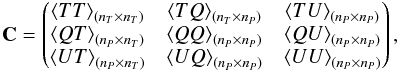 Mathematical equation: \begin{equation} {\bf C}=\begin{pmatrix}\left<TT\right>_{(n_{T}\times n_{T})} & \left<TQ\right>_{(n_{T}\times n_{P})} & \left<TU\right>_{(n_{P}\times n_{P})}\\ \left<QT\right>_{(n_{P}\times n_{T})} & \left<QQ\right>_{(n_{P}\times n_{P})} & \left<QU\right>_{(n_{P}\times n_{P})}\\ \left<UT\right>_{(n_{P}\times n_{T})} & \left<UQ\right>_{(n_{P}\times n_{P})} & \left<UU\right>_{(n_{P}\times n_{P})} \end{pmatrix},\label{eq:TQUcovar} \end{equation}
