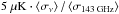 Mathematical equation: \hbox{$5~\mu\textrm{K}\cdot\left<\sigma_{\nu}\right>/\left<\sigma_{\textrm{143~GHz}}\right>$}